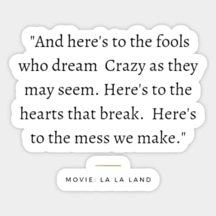 And here's to the fools who dream crazy as they may seem, lalaland Sticker